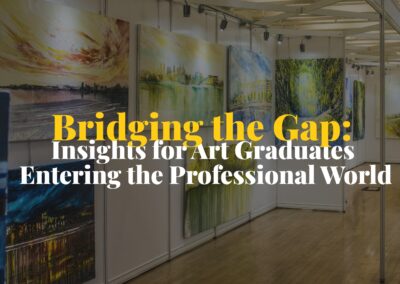 Bridging the Gap: Insights for Art Graduates Entering the Professional World