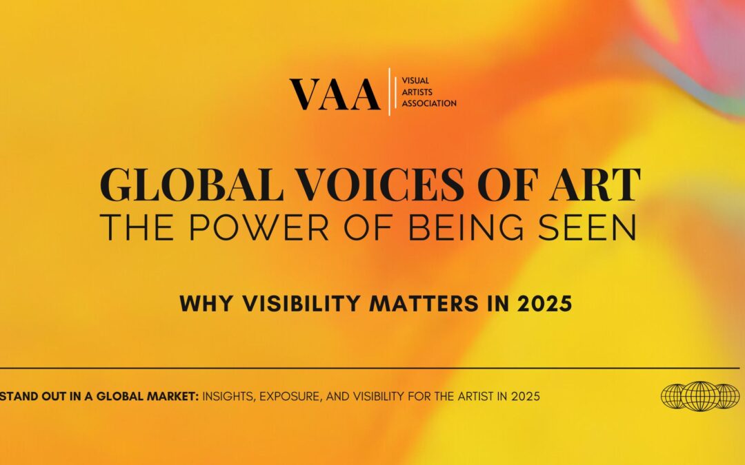Global Voices of Art: The Power of Being Seen – Why Visibility Matters in 2025
